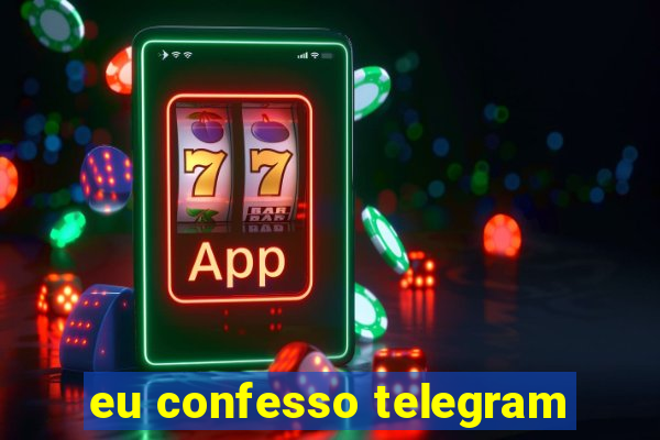 eu confesso telegram